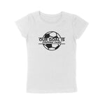 OUR GOAL IS STOPPING YOURS T-SHIRT (GIRLS)